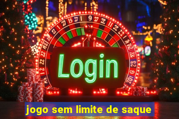 jogo sem limite de saque